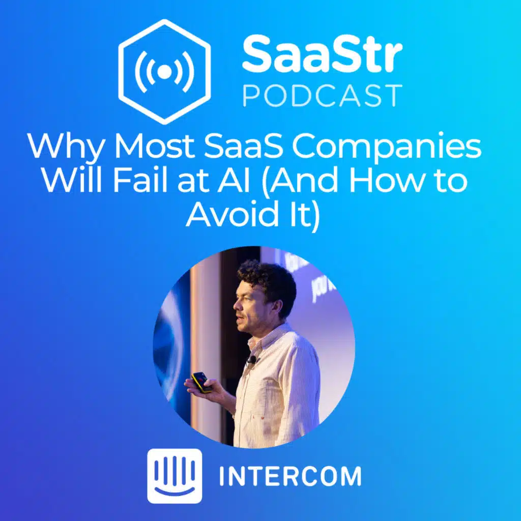 SaaStr 839: Why Most SaaS Companies Will Fail at AI (And How to Avoid It) with Intercom's CPO