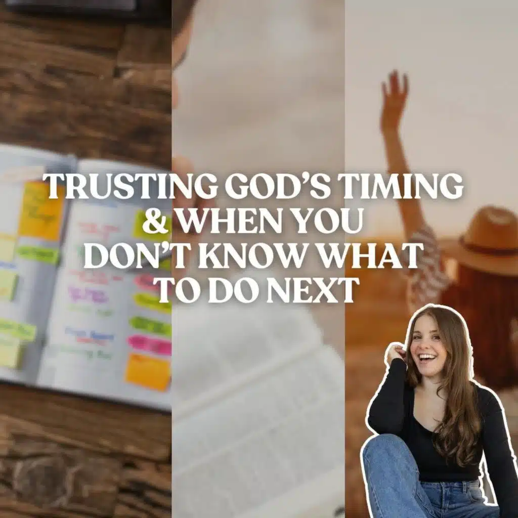 Trusting God’s Timing & When You Don’t Know What God Wants You to Do Next