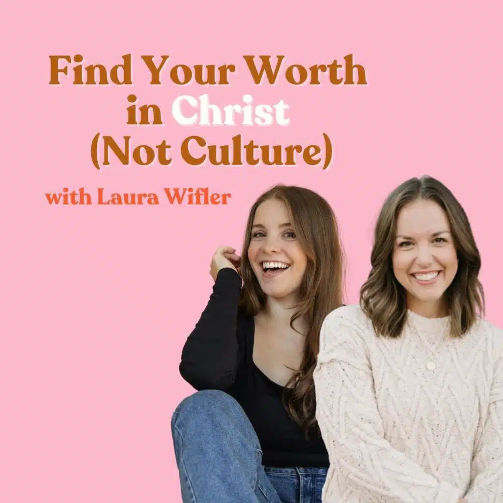 Your Worth Never Wavers: Find Your Worth in Christ (Not Culture) with Laura Wifler