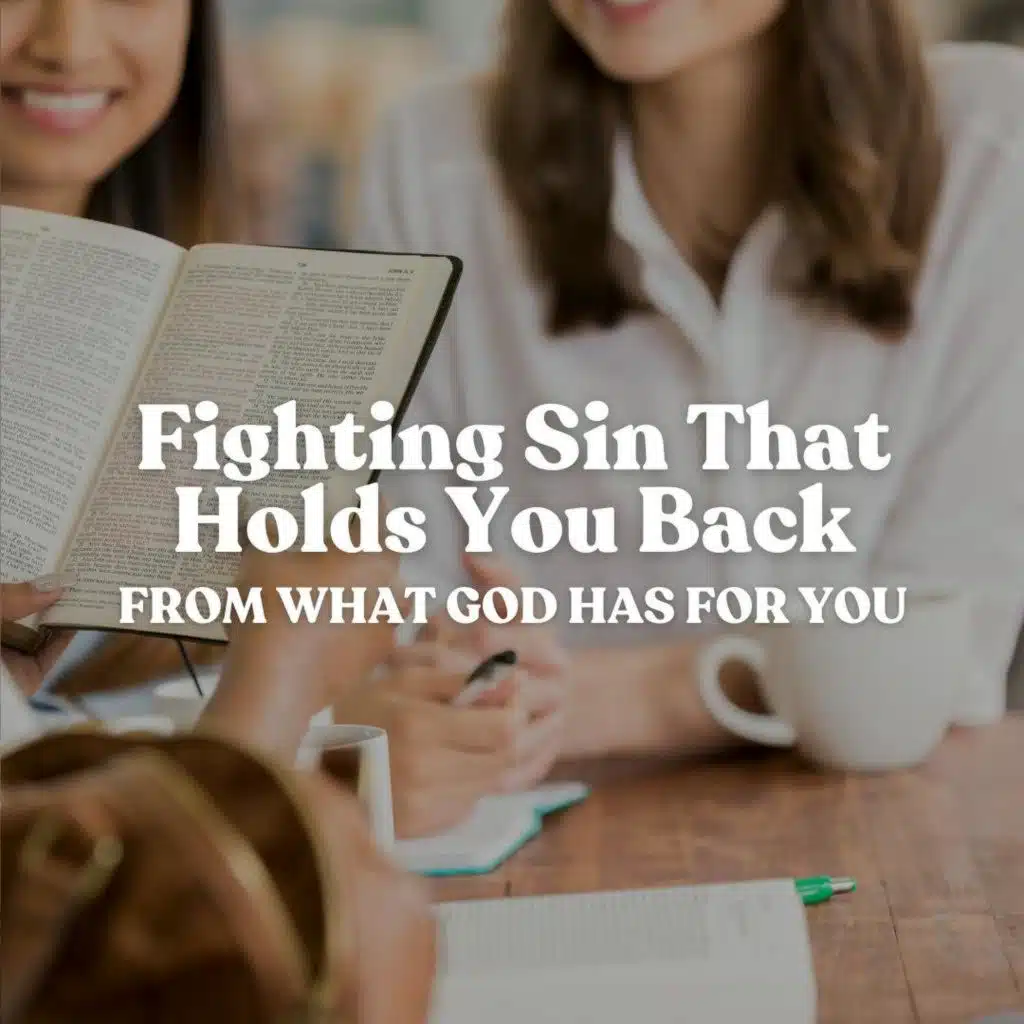Fighting Sin That Holds You Back From What God Has For You