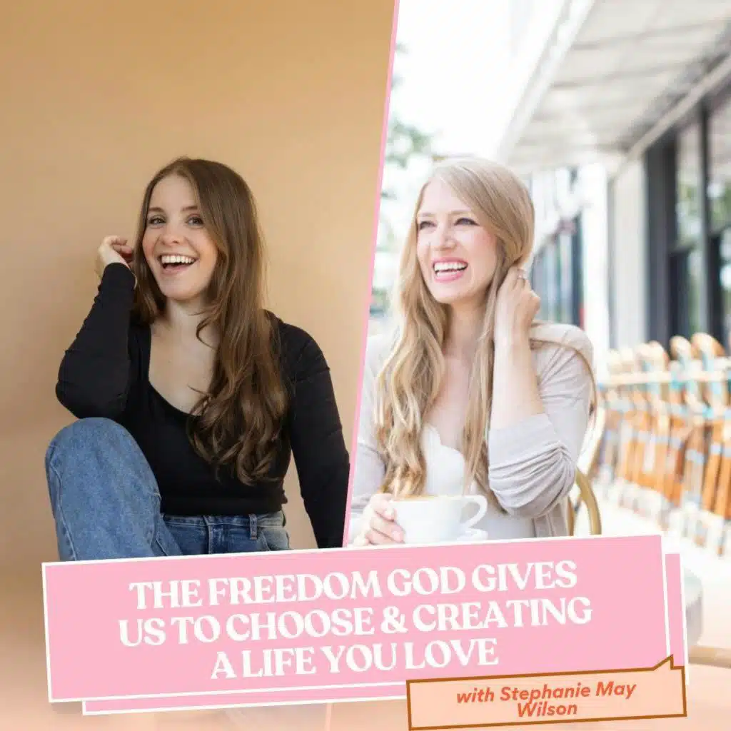 232 | The freedom God gives us to choose and creating a life you love with Stephanie May Wilson