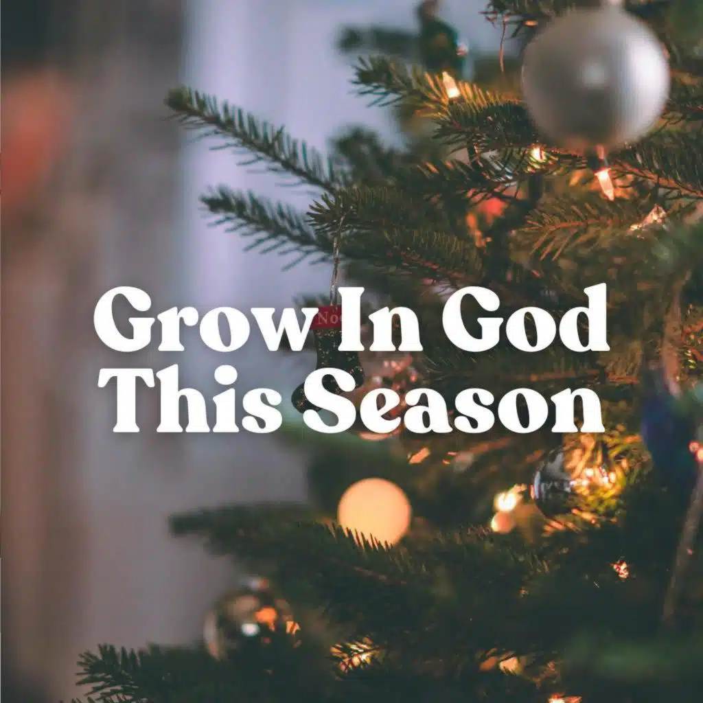 Grow in God This Season: Nearness, Forgiveness, Peace, and Bold Faith