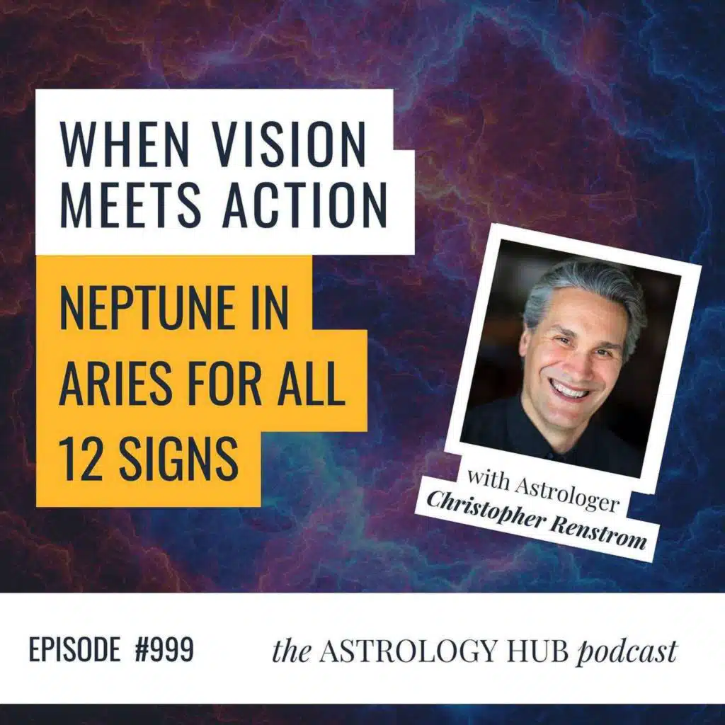Christopher Renstrom on Neptune’s 12 year journey through Aries with horoscopes for all 12 signs