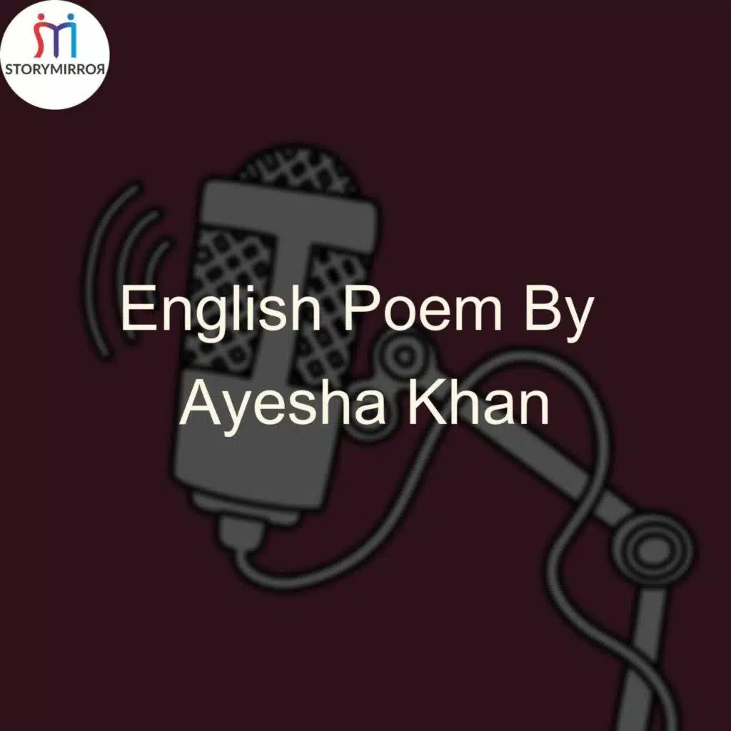 English Poem By Ayesha Khan