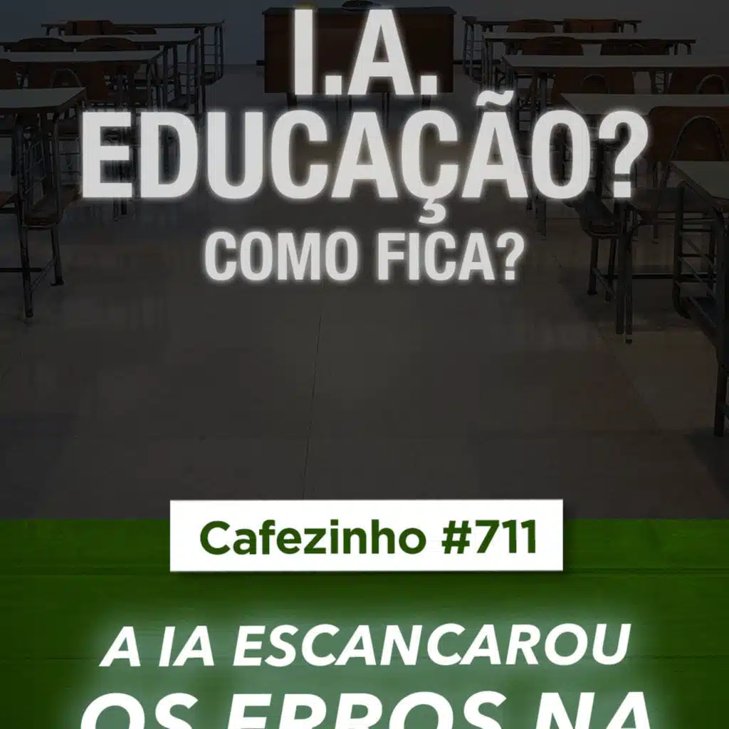 Cafezinho 712 - A IA e a educação