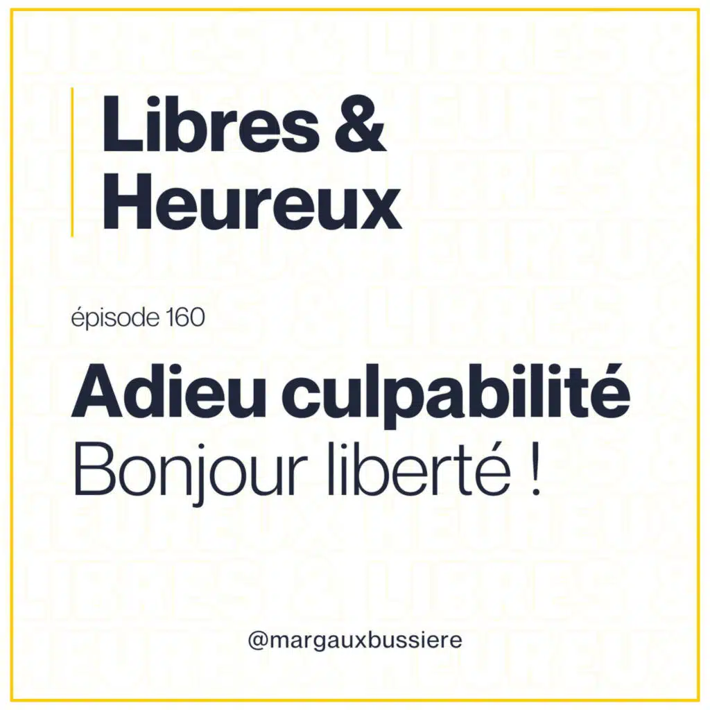 160 – Se libérer de la culpabilité : poser ses bagages et marcher plus léger 🤍
