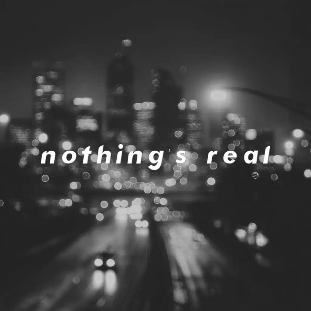 Nothing's Real