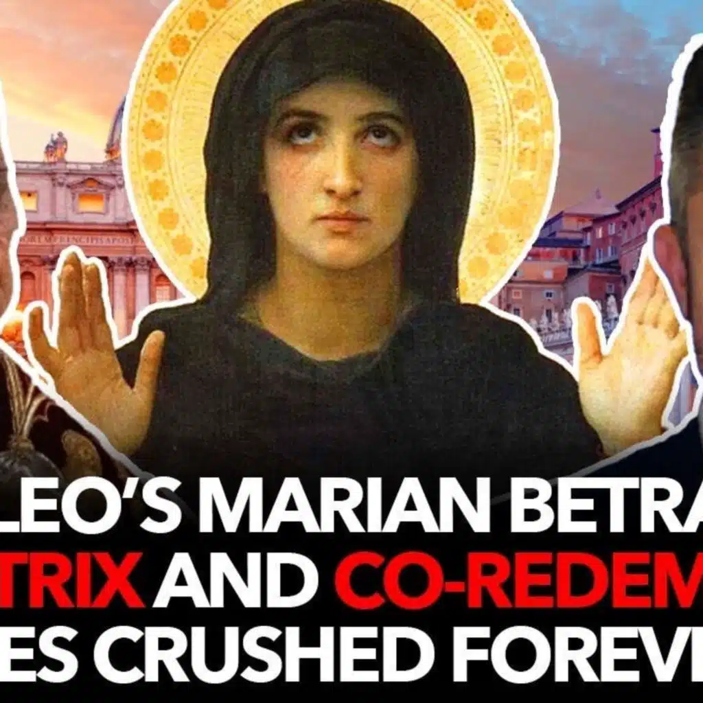 1287: Pope Leo’s Marian Betrayal: Mediatrix and Co-Redemptrix Titles Crushed Forever? Dr. Taylor Marshall