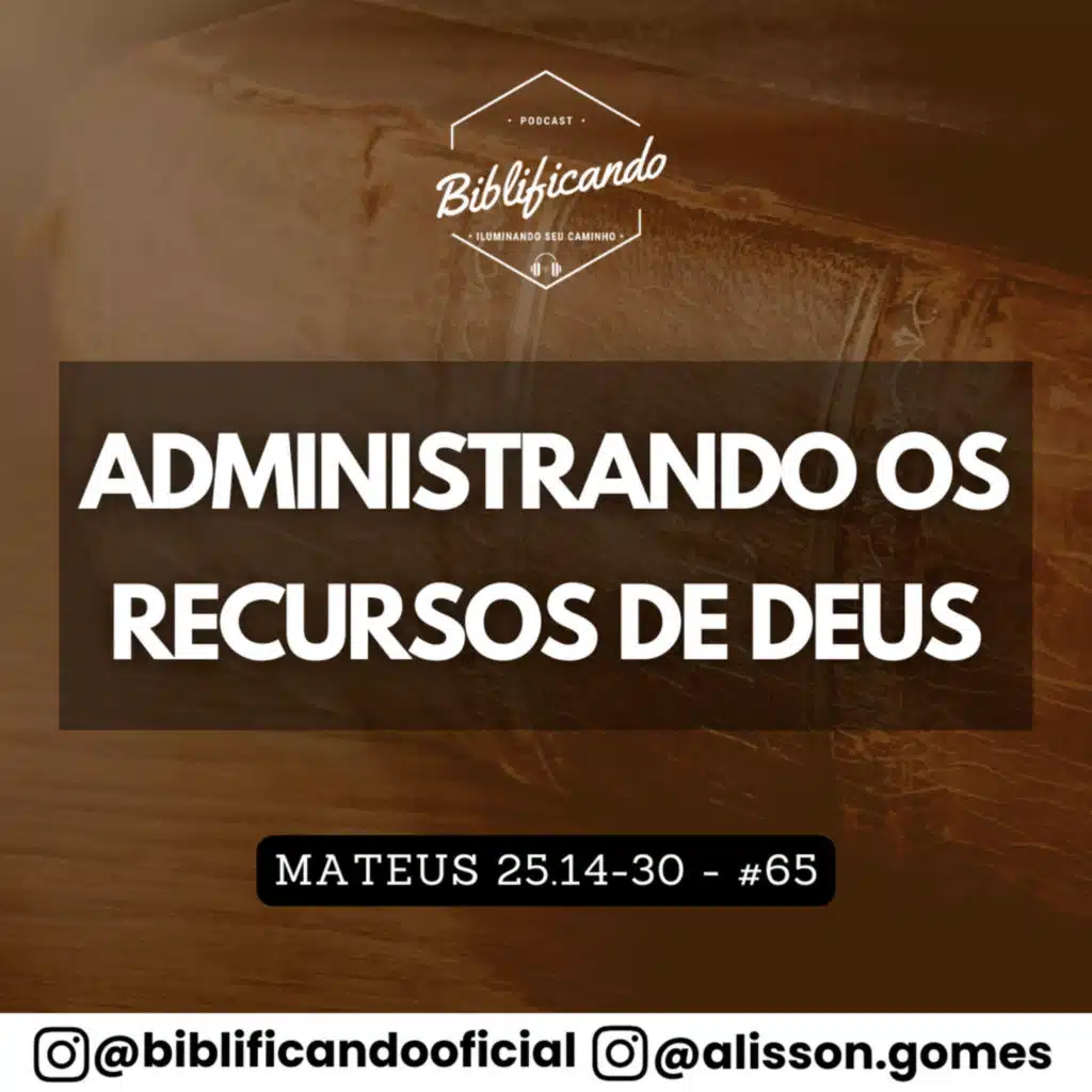 Ep. 207 - Administrando os Recursos de Deus | Estudos em Mateus | Mateus 25.14-30