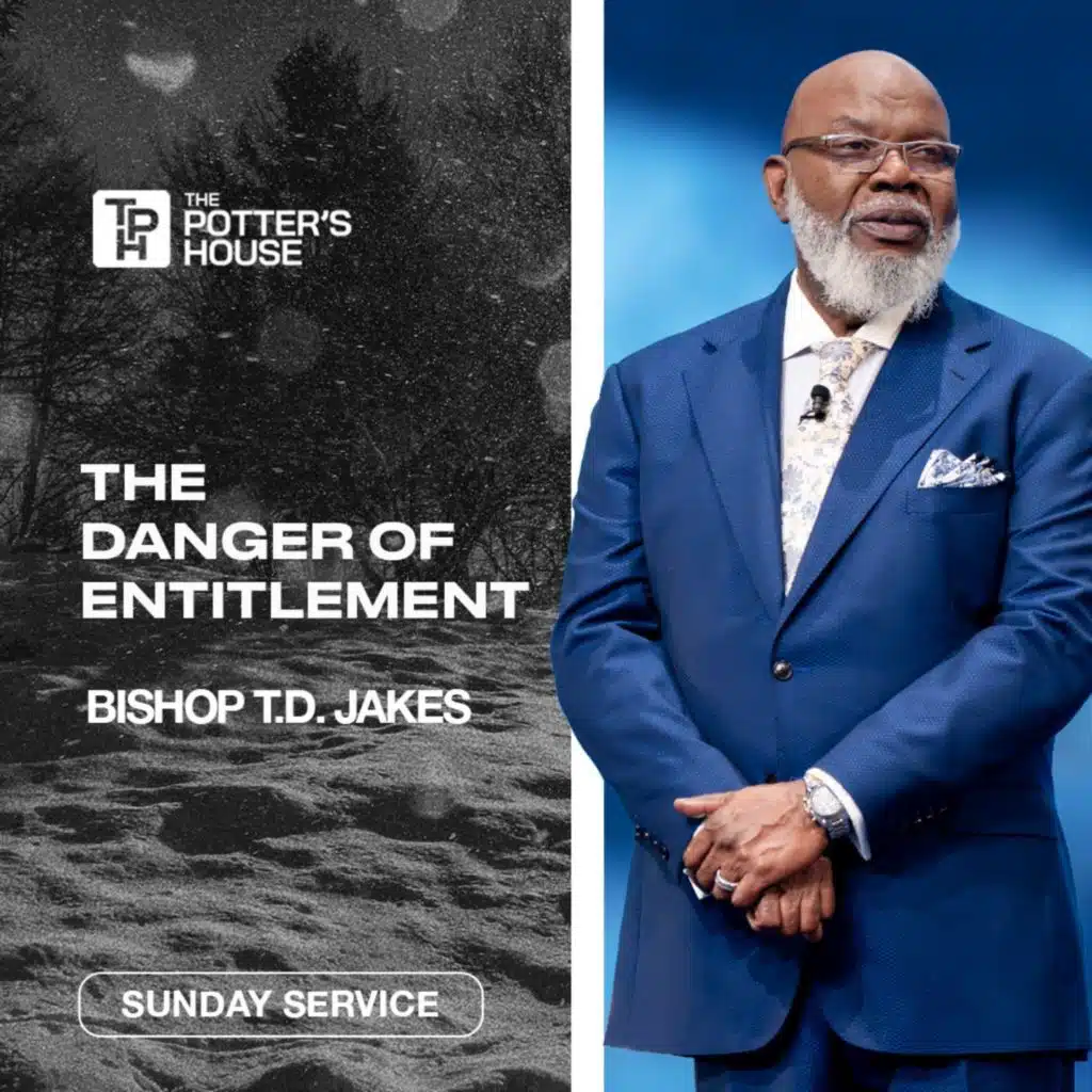 The Danger of Entitlement | Bishop T.D. Jakes