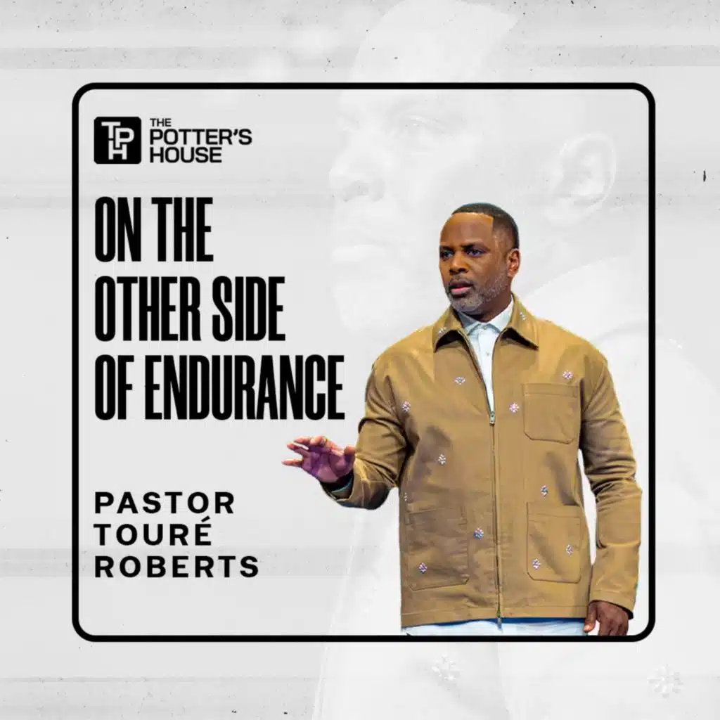 On the Other Side of Endurance Part I | Pastor Touré Roberts