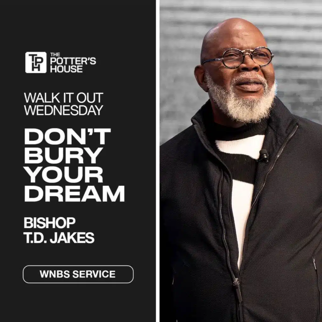 Walk It Out Wednesday: Don't Bury Your Dream! | Bishop T.D. Jakes