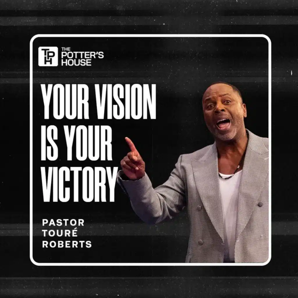 Your Vision Is Your Victory | Pastor Touré Roberts