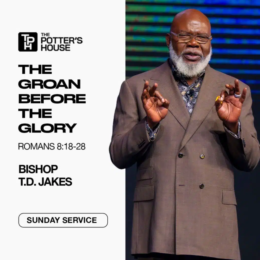 The Groan Before the Glory | Bishop T.D. Jakes