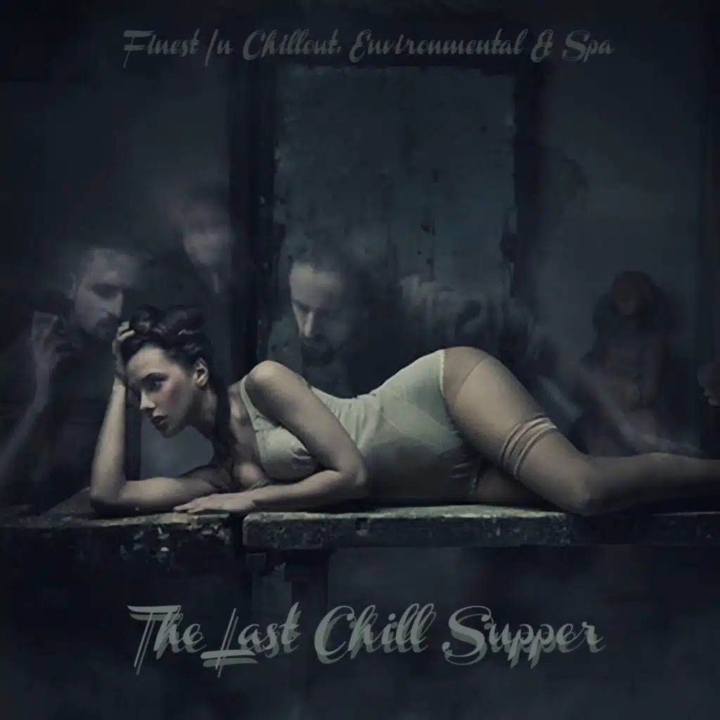 The Last Chill Supper (Finest in Chillout, Environmental & Spa)