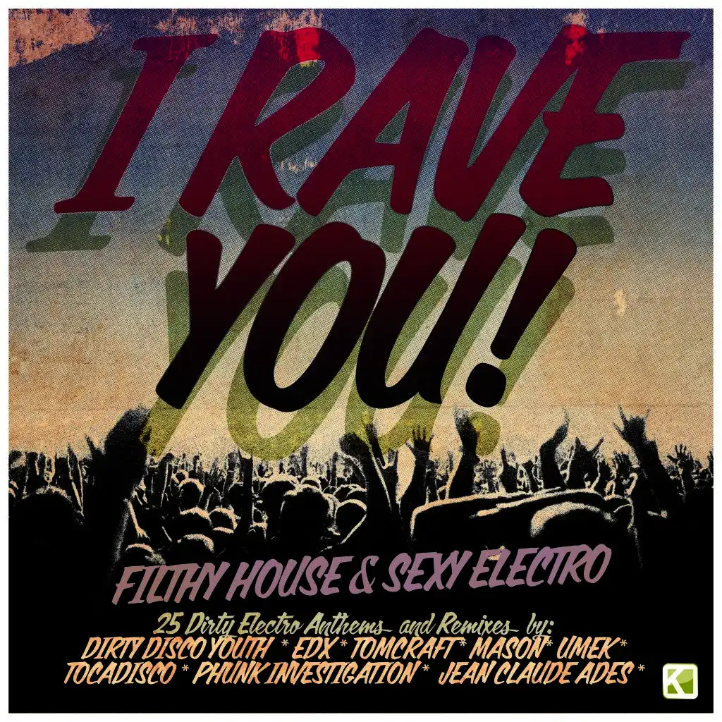 I Rave You! - Filthy House & Sexy Electro
