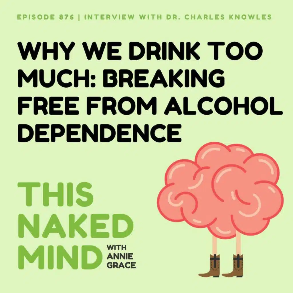 Why We Drink Too Much: Breaking Free from Alcohol Dependence | Interview with Dr. Charles Knowles | EP 876