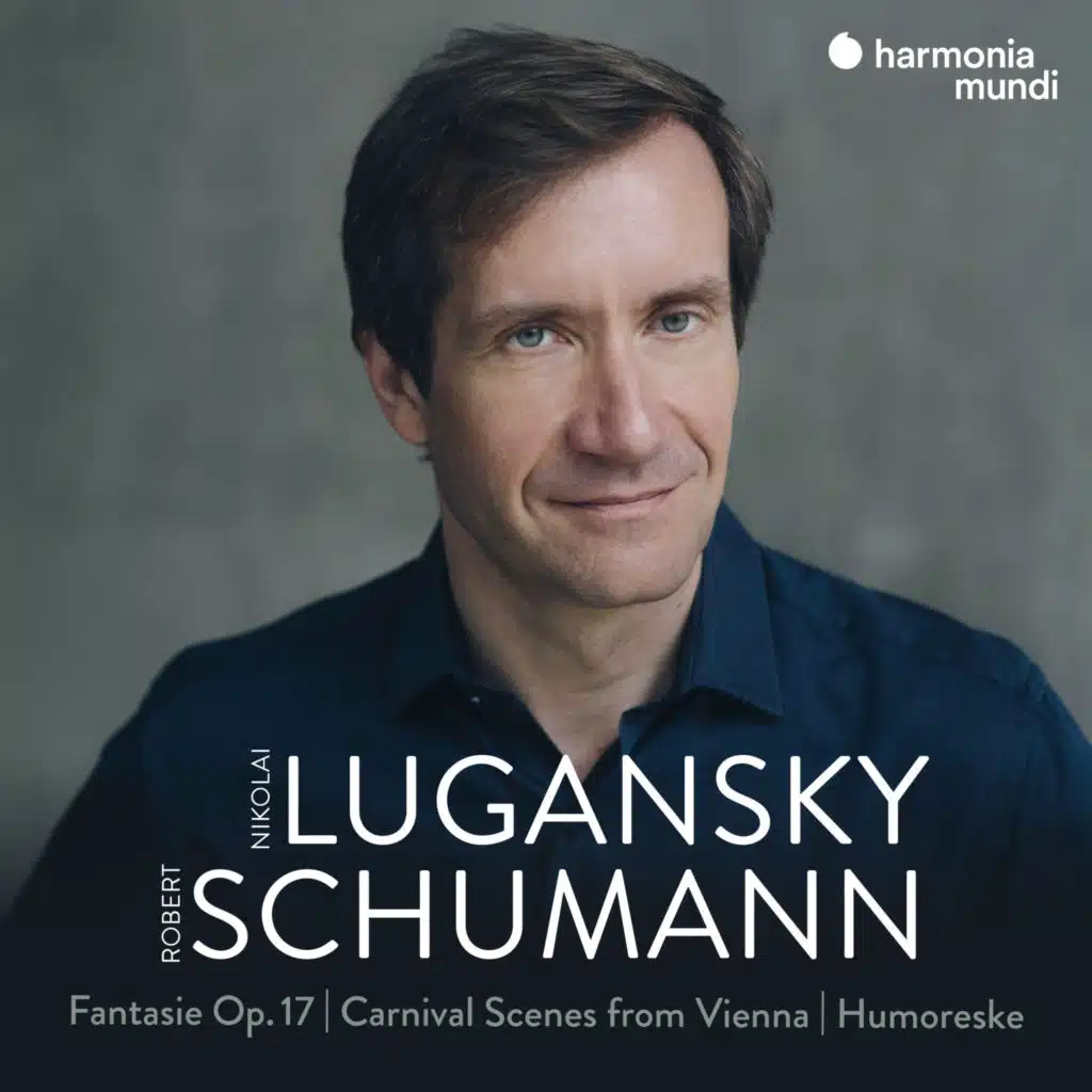 Schumann: Fantasie, Op. 17 - Carnival Scenes from Vienna - Humoreske