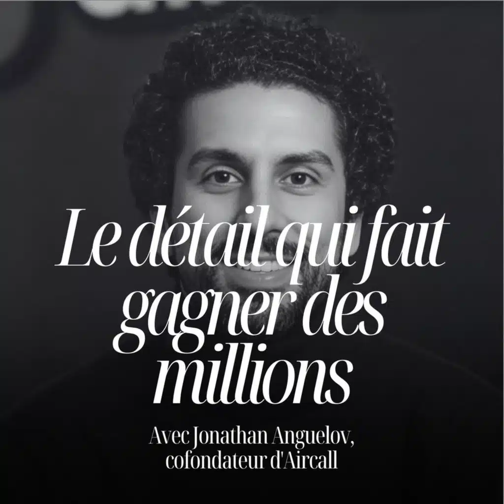 Pourquoi être obsédé du détail vous fera gagner, avec Jonathan Angelov de Aircall #327
