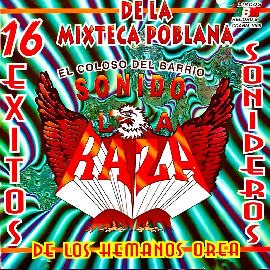 El Coloso del Barrio "Sonido la Raza de los Hermanos Orea", "16 Éxitos Sonideros de la Mixteca Poblana