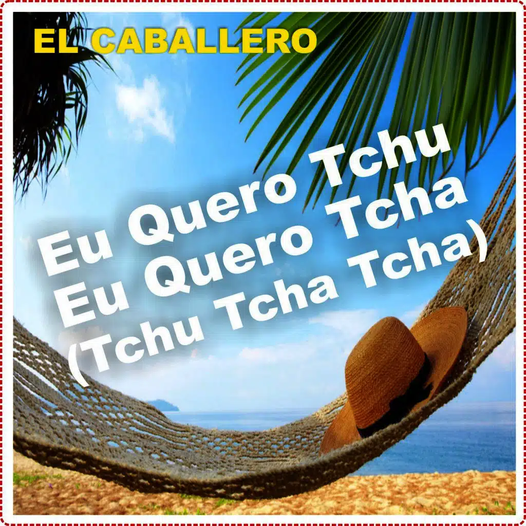 Eu Quero Tchu Eu Quero Tcha (Tchu Tcha Tcha)