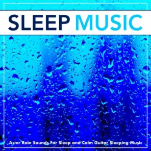 Sleep Music: Asmr Rain Sounds For Sleep and Calm Guitar Sleeping Music