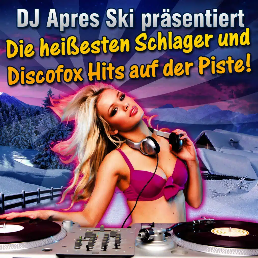 DJ Après Ski präsentiert - Die heißesten Schlager und Discofox Hits auf der Piste!