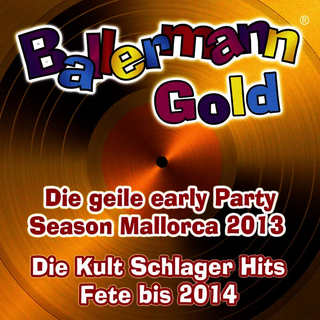 Ballermann Gold - Die geile Early Party Season Mallorca 2013 - Die Kult Schlager Fete bis 2014