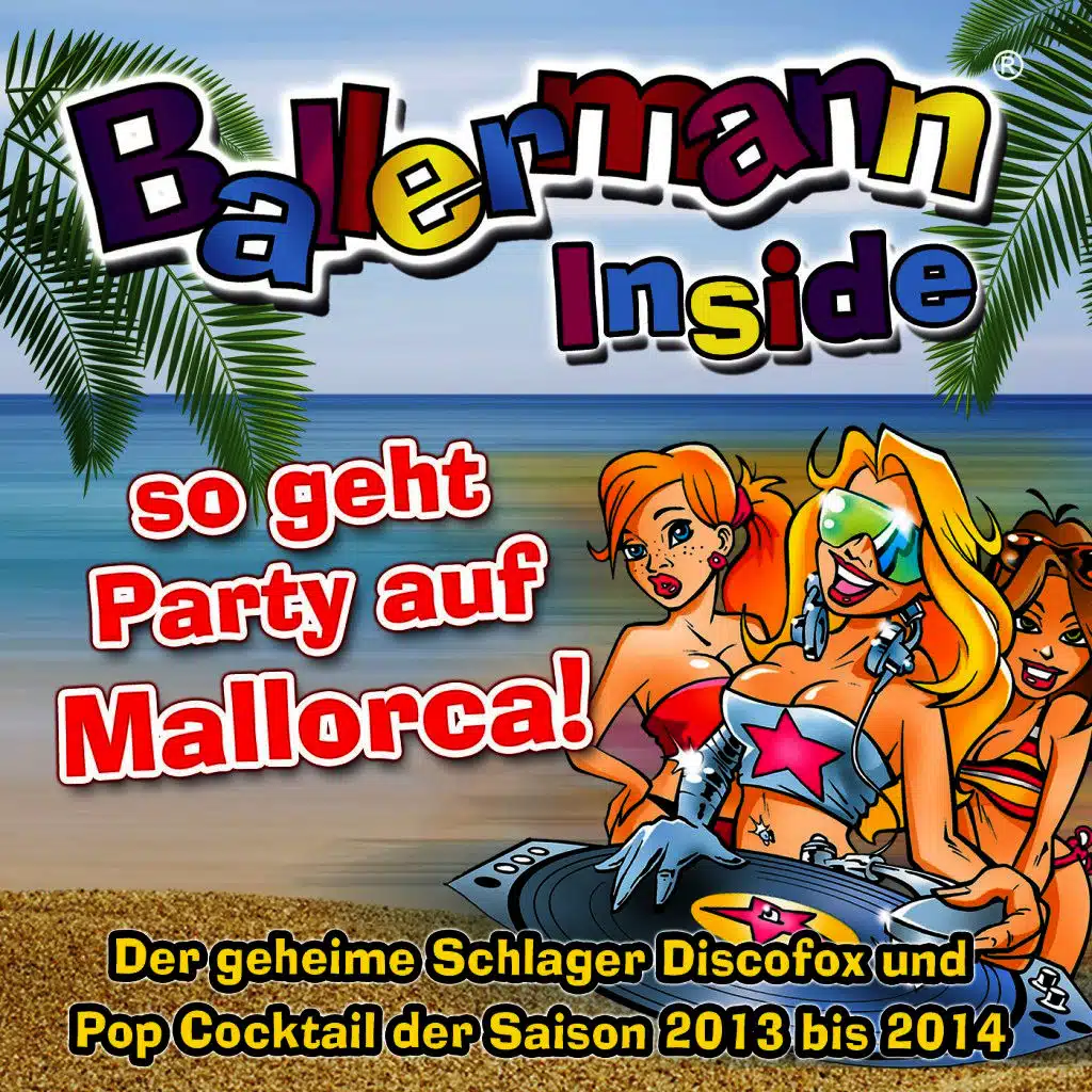 Ballermann Inside - so geht Party auf Mallorca!  - Der geheime Schlager Discofox und Pop Cocktail der Saison 2013 bis 2014