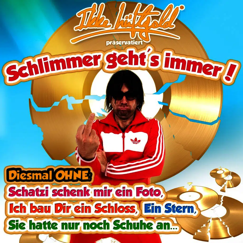 Ikke Hüftgold präservatiert Schlimmer geht's immer - Diesmal ohne: Schatzi schenk mir ein Foto, Ich bau Dir ein Schloss, Ein Stern, Sie hatte nur die Schuhe an