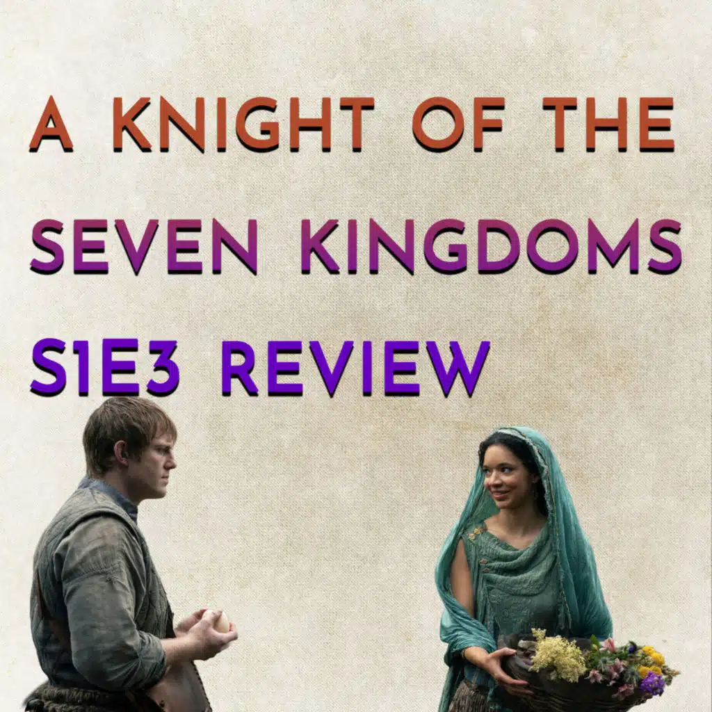 A Knight of the Seven Kingdoms S1E3 Review