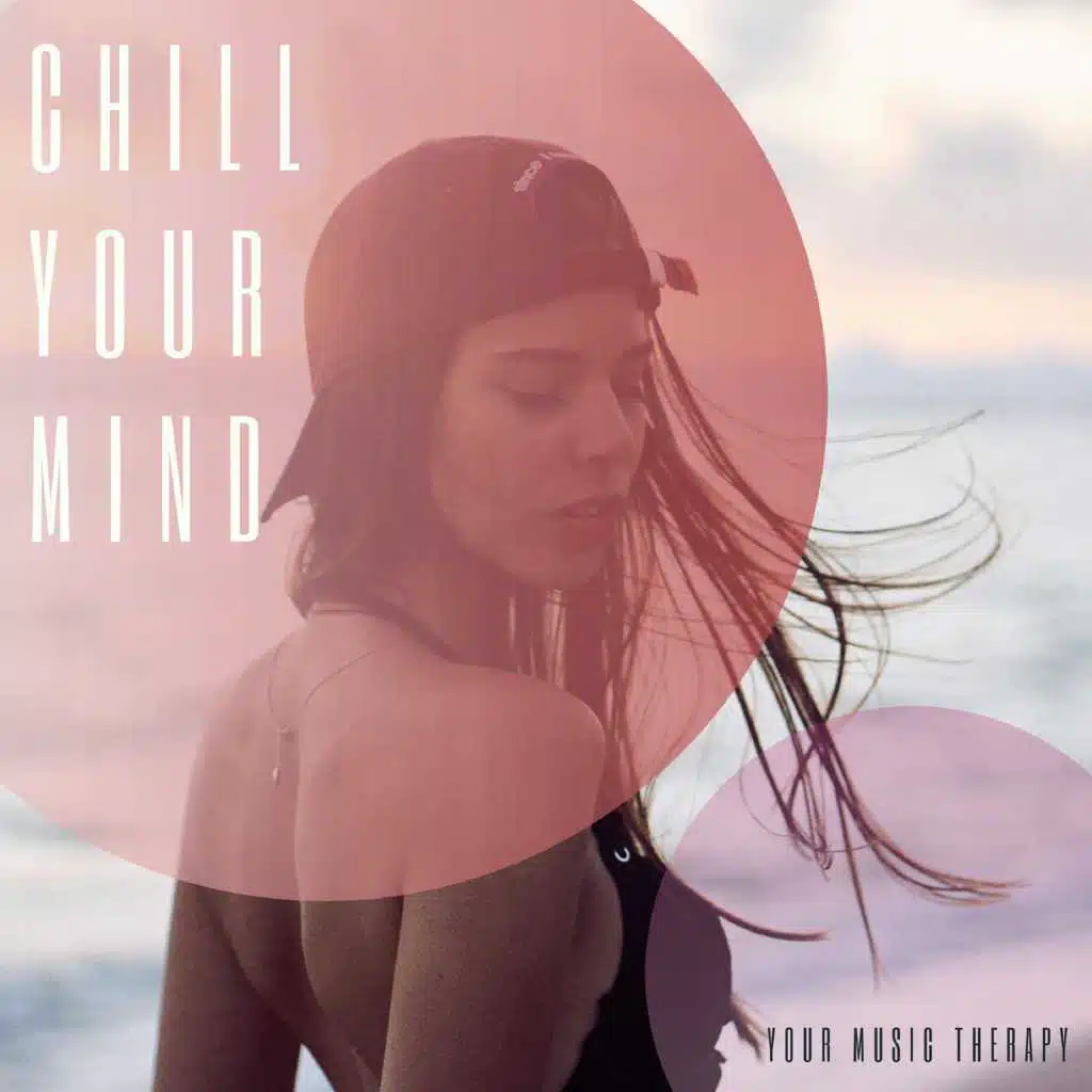 Chill Your Mind (Your Music Therapy)