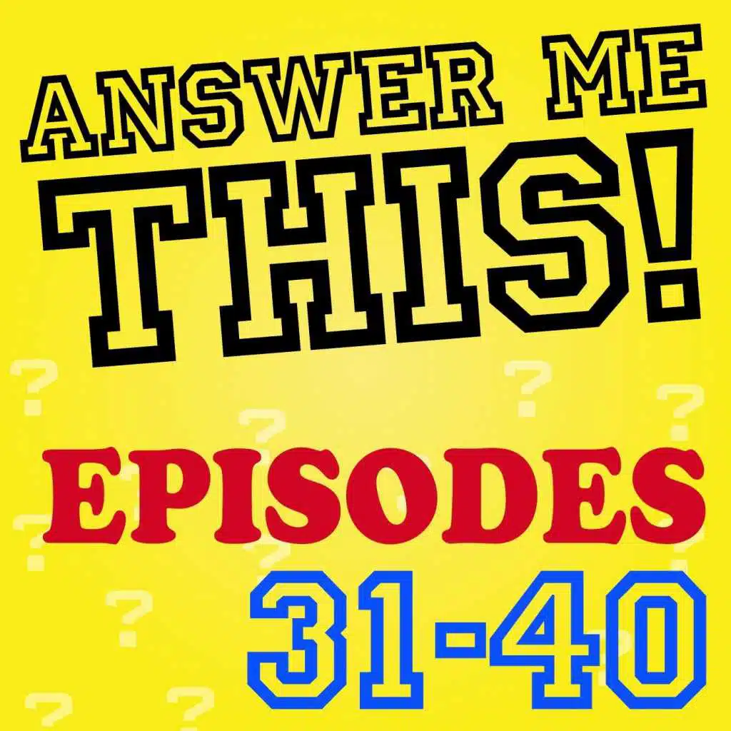 Answer Me This! (Episodes 31-40)