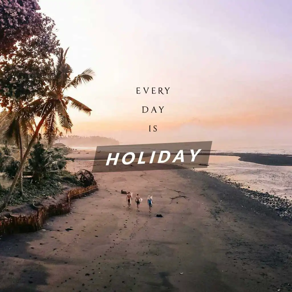Every Day is Holiday