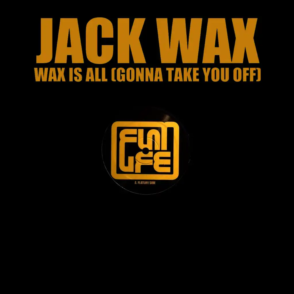 Wax Is All (Gonna Take You Off) [Original Mix]