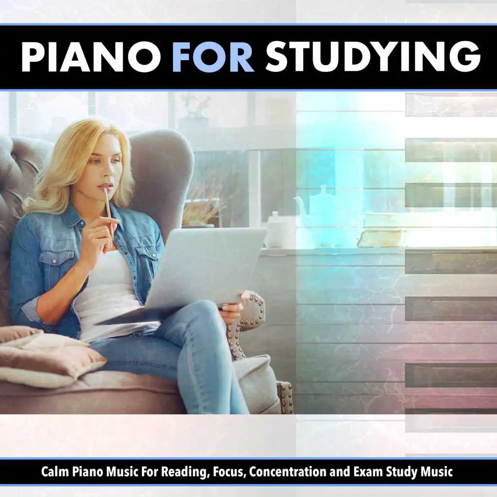 Piano For Studying: Calm Piano Music For Reading, Focus, Concentration and Exam Study Music