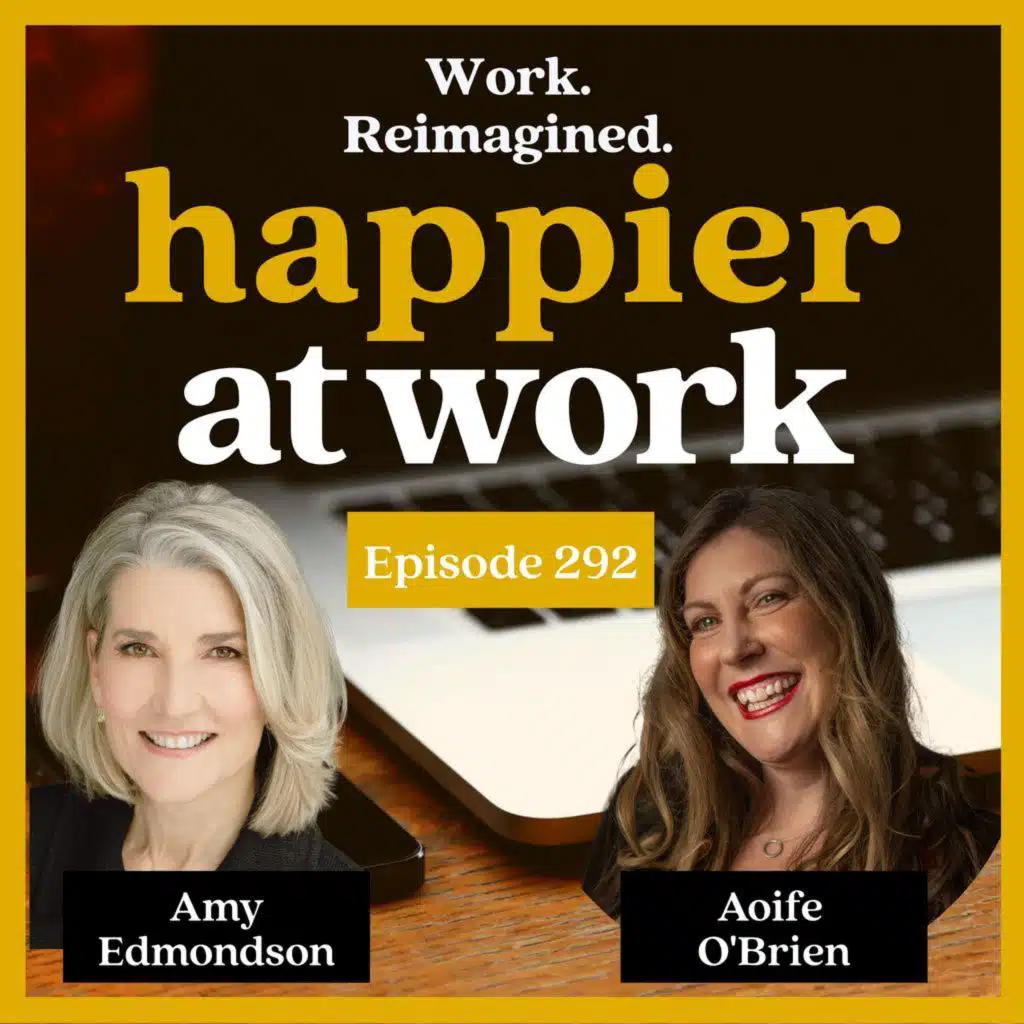 292: Why Psychological Safety Matters with Amy Edmondson
