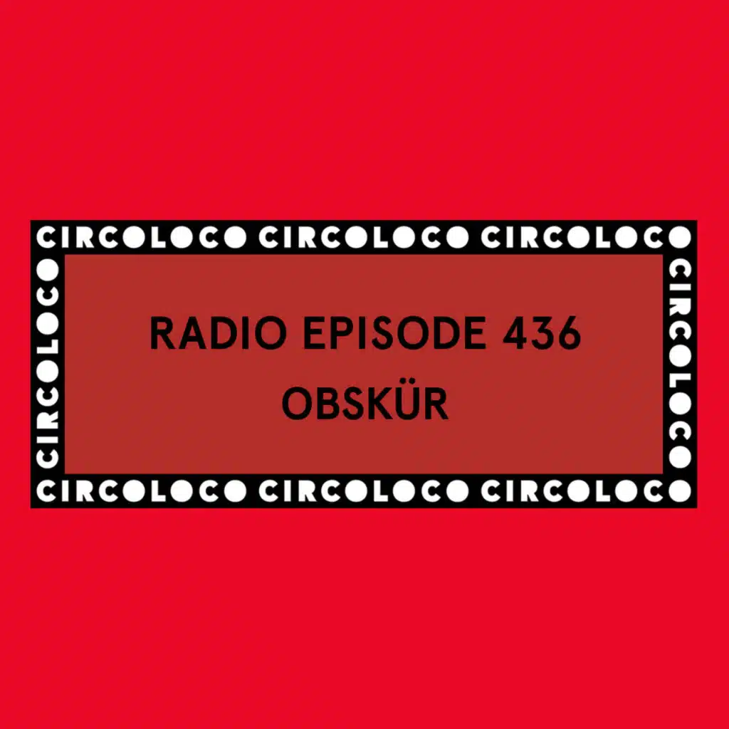 Circoloco Radio 436 - Obskür