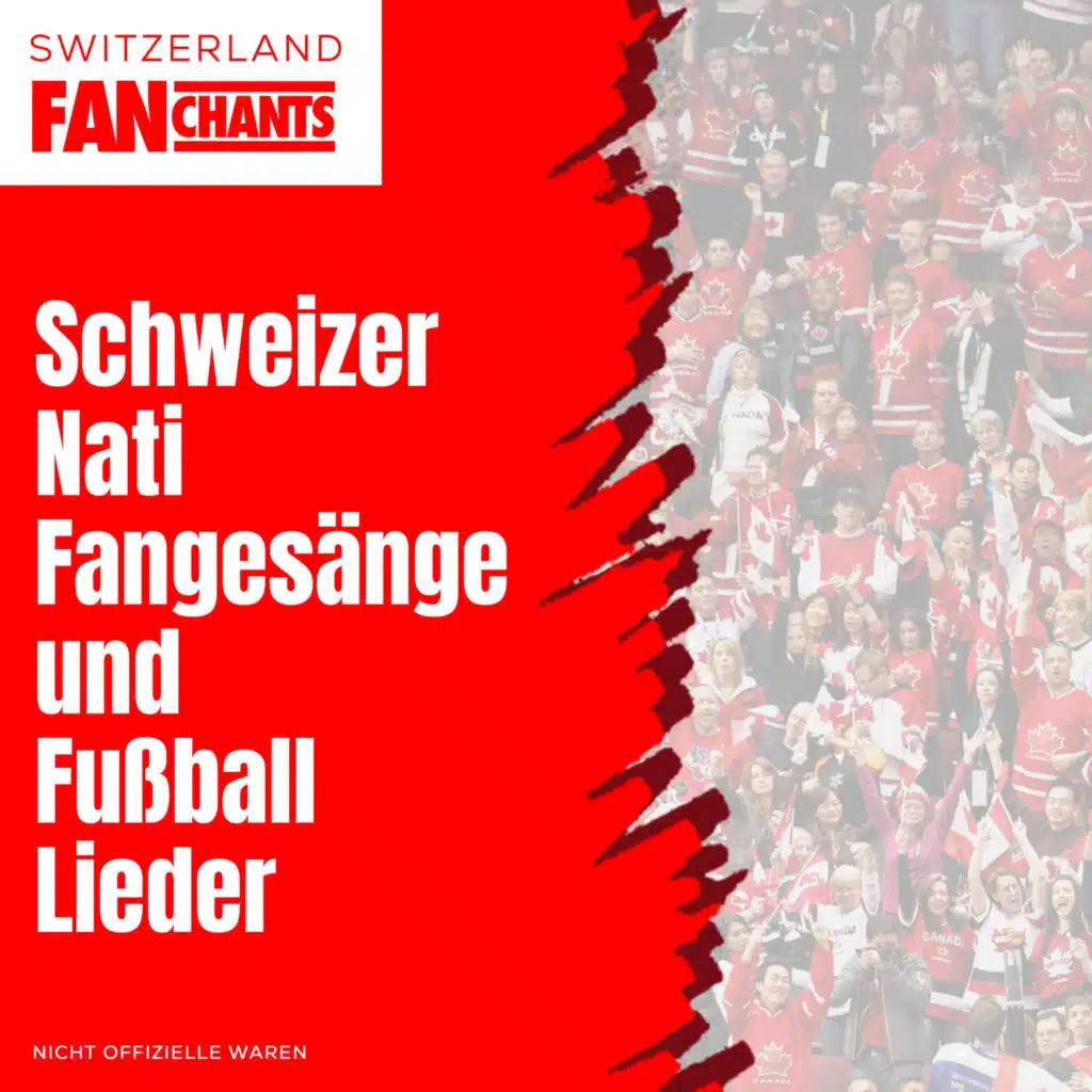 Schweizer Nati Fangesänge und Fußball Lieder (Remastered 2022)