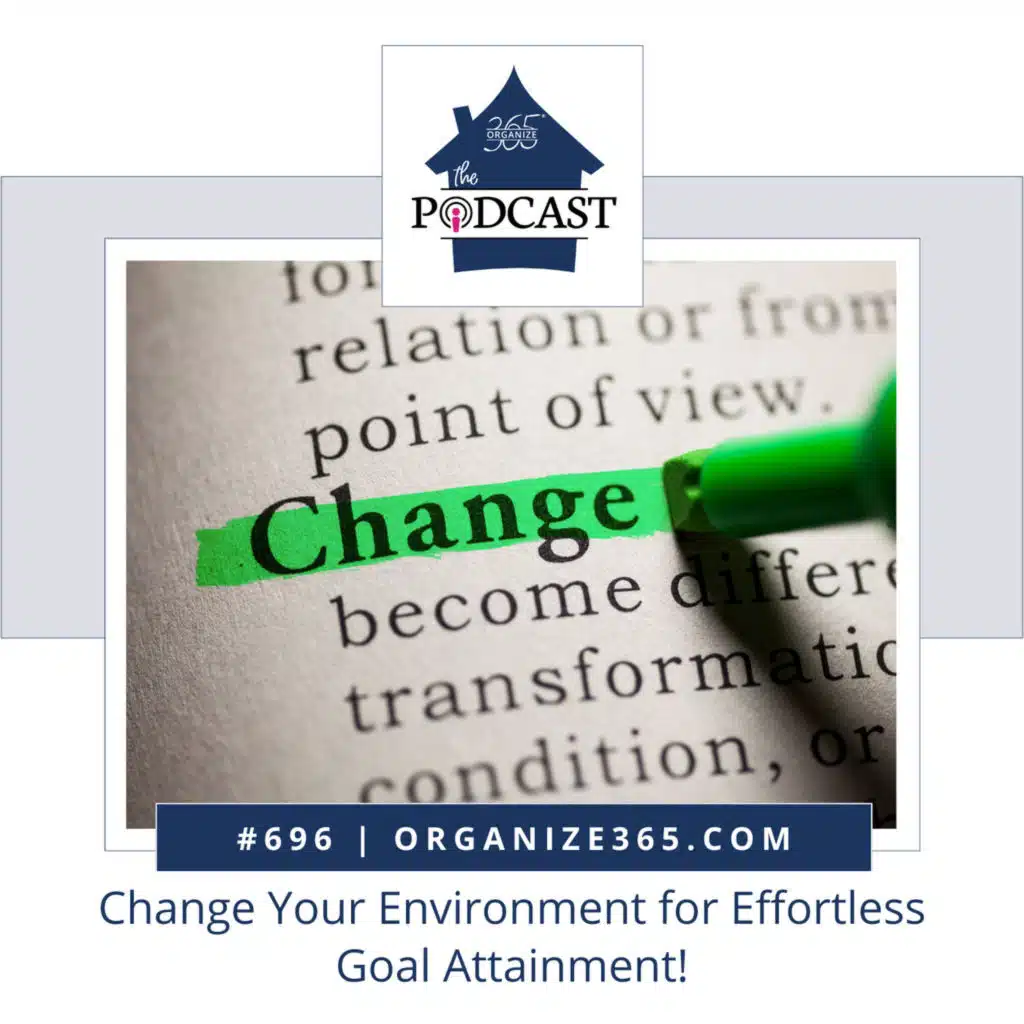 696 - Change Your Environment for Effortless Goal Attainment!
