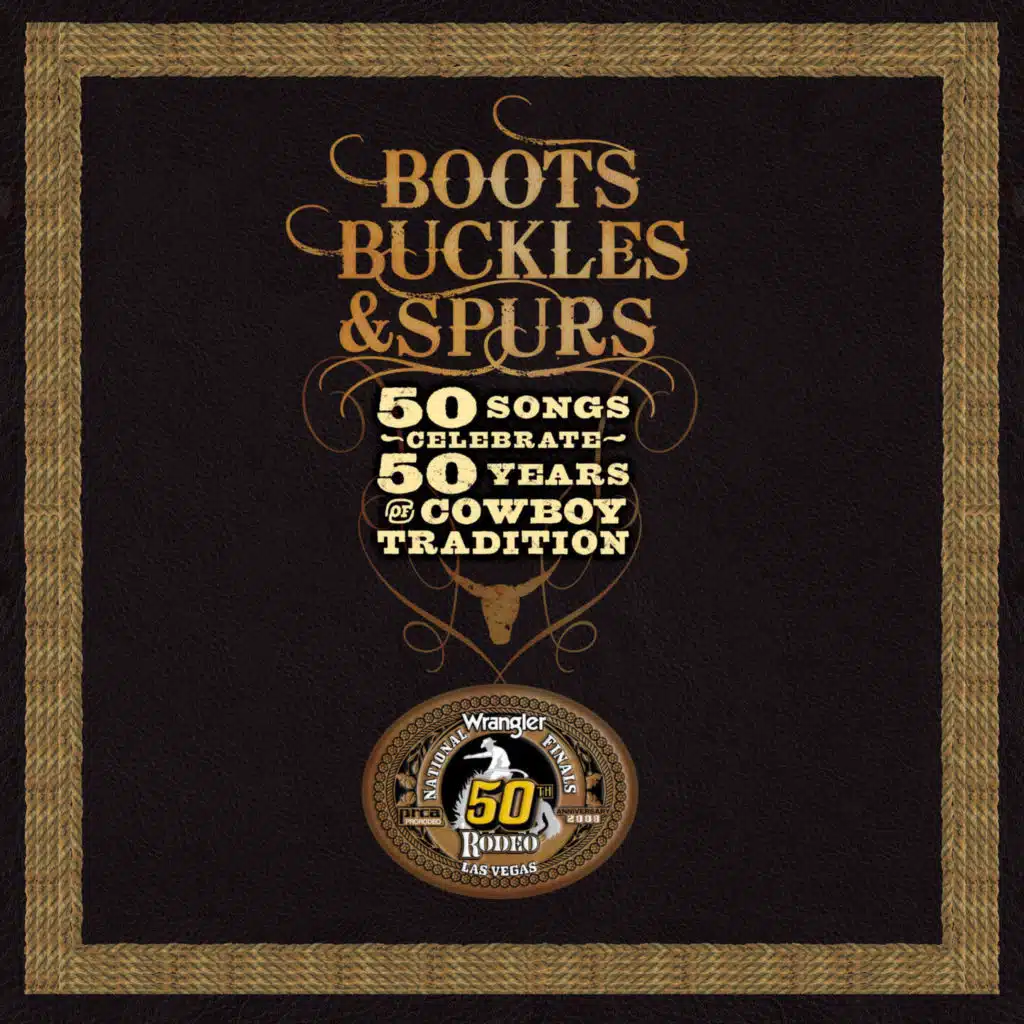 Boots, Buckles & Spurs - 50 Songs Celebrate 50 Years of Cowboy Tradition