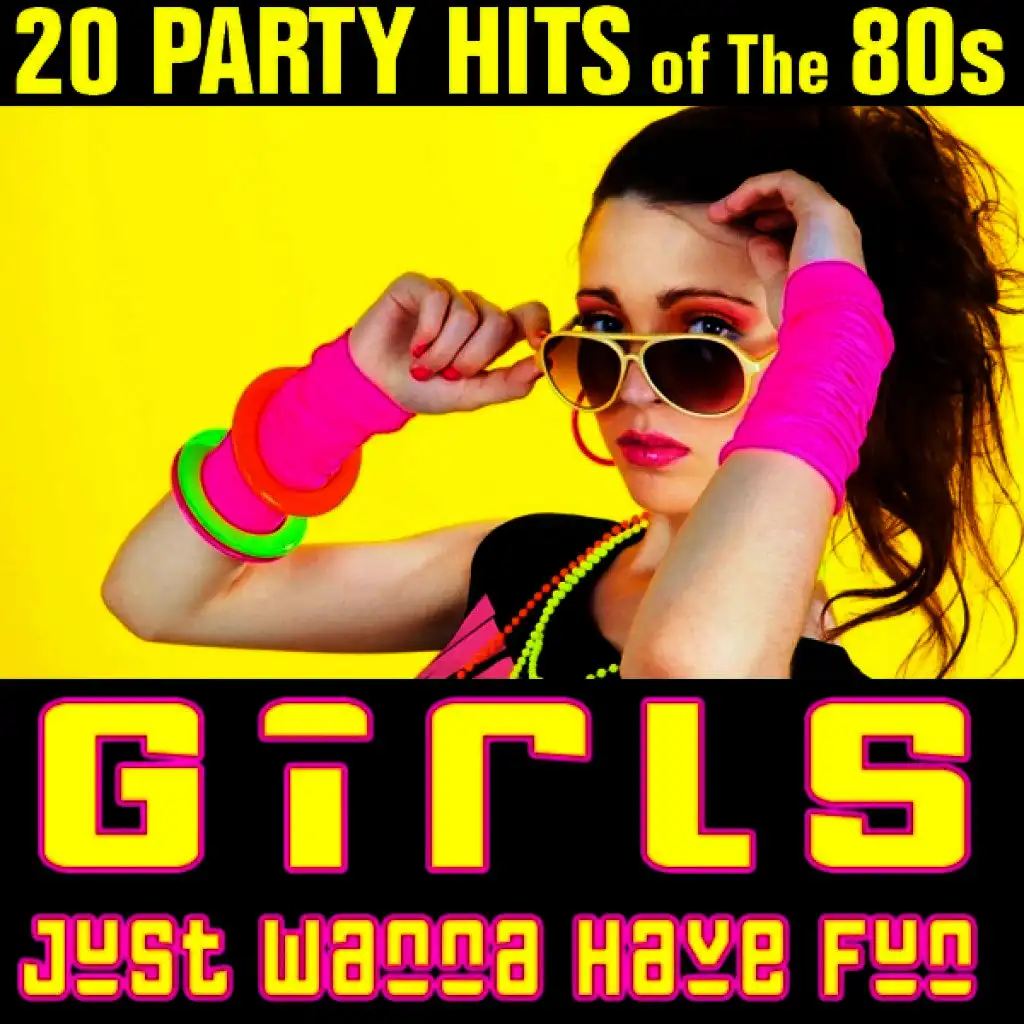 Girls Just Wanna Have Fun - 20 Party Hits of the 80s