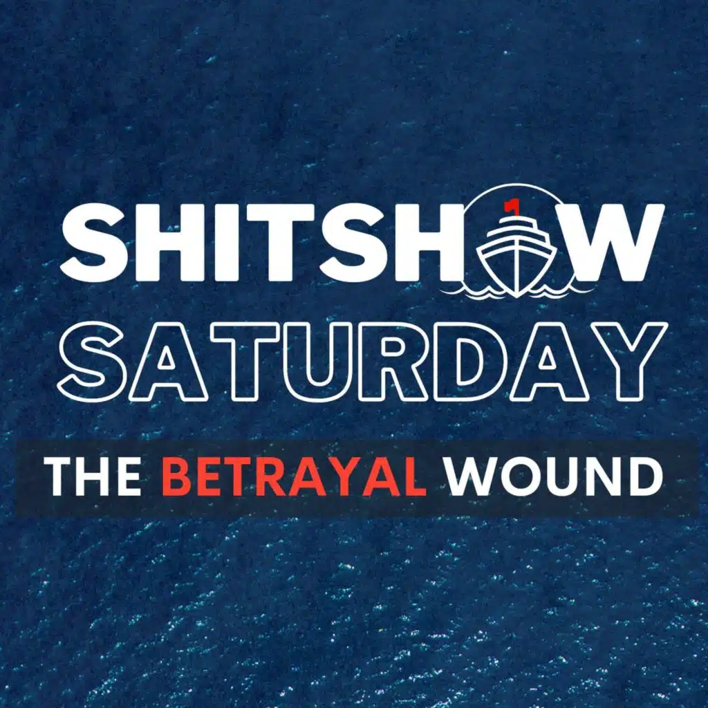 Shitshow Saturday #190 - The Betrayal Wound