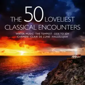 The 50 Loveliest Classical Encounters - Water Music - The Tempest - Ode to Joy - Carmen - Clair de lune - Hallelujah