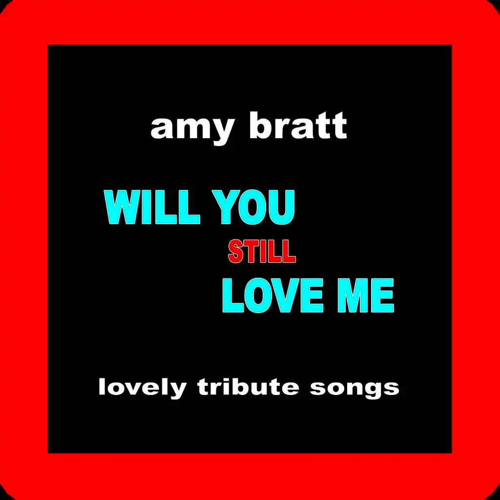 Will You Still Love Me (Lovely Tribute Songs)