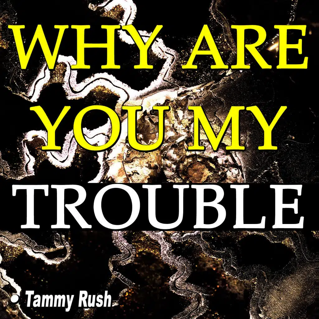 Why Are You My Trouble