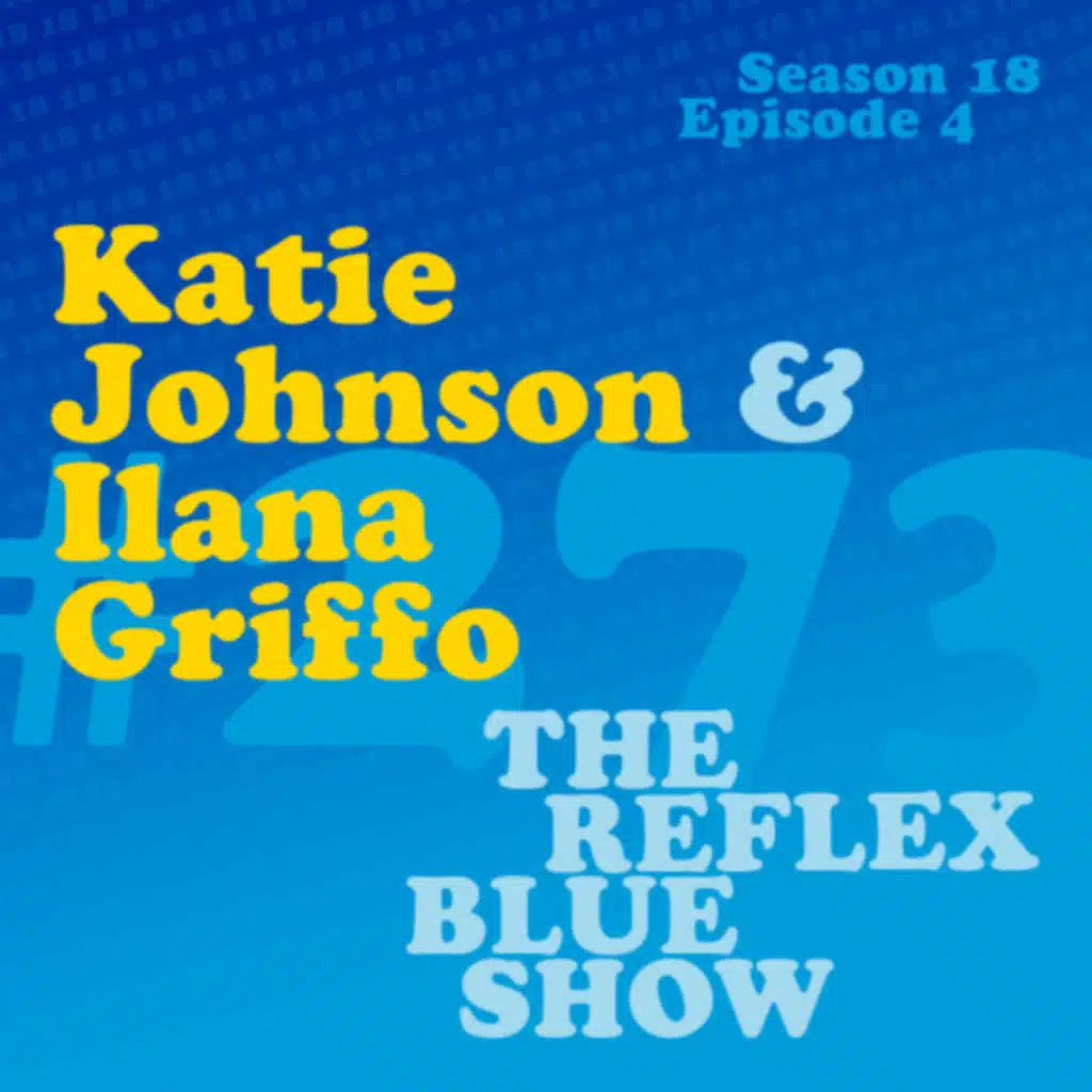 Katie Johnson & Ilana Griffo: The Reflex Blue Show #273