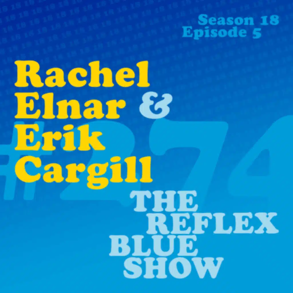 Rachel Elnar & Erik Cargill: The Reflex Blue Show #274
