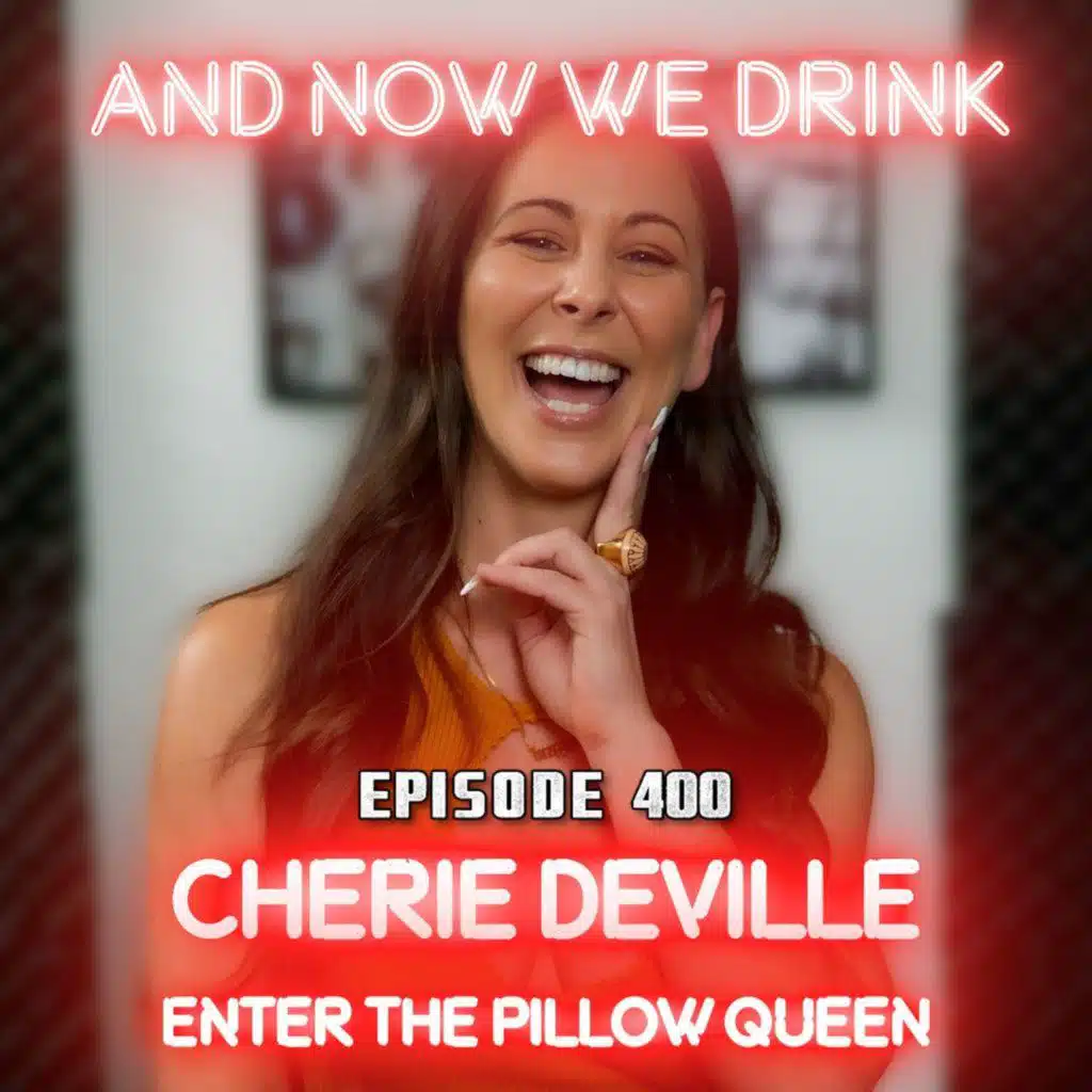 And Now We Drink Episode 400: With Cherie DeVille