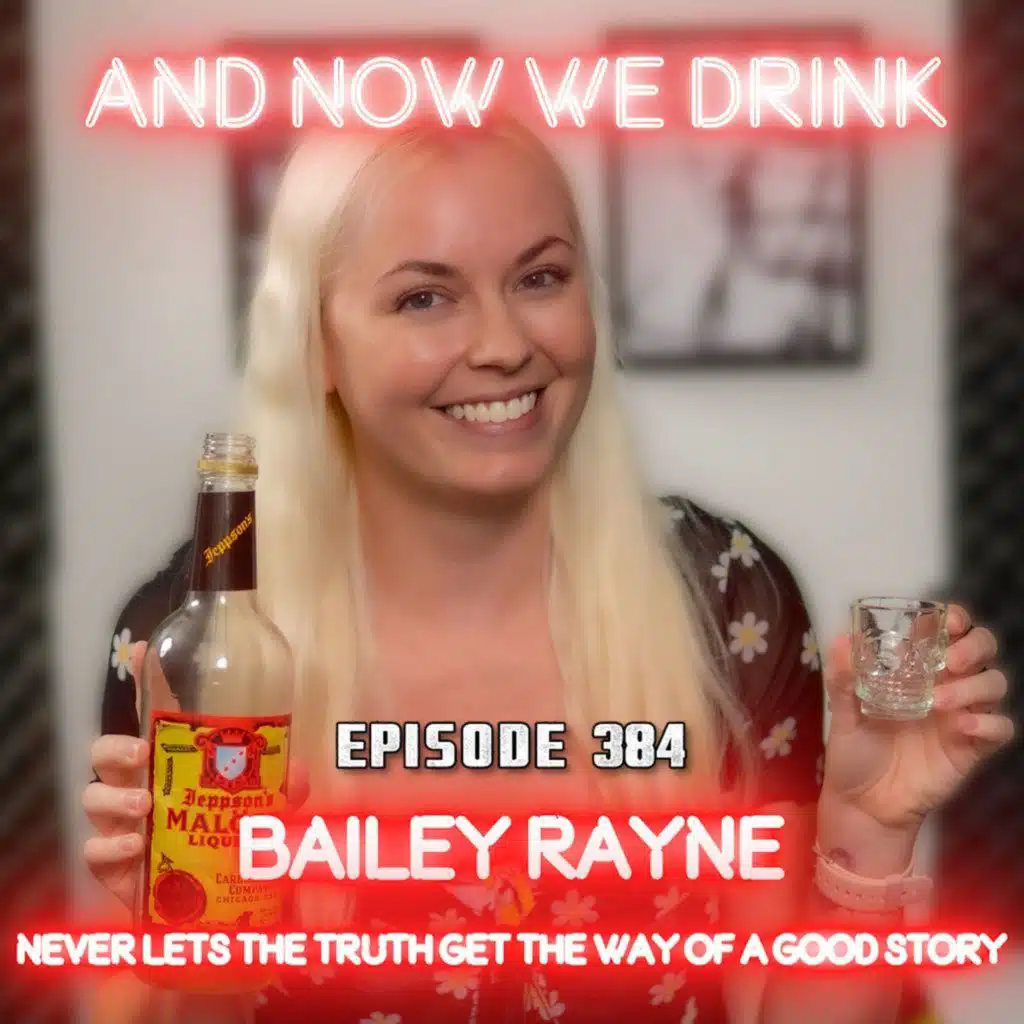 And Now We Drink Episode 384: With Bailey Rayne
